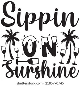 SIPPIN on Sunshine, Svg t-shirt design and vector file.