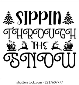 Sippin through the snow Merry Christmas shirt print template, funny Xmas shirt design, Santa Claus funny quotes typography design