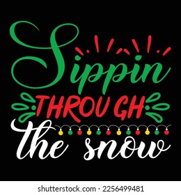 Sippin Through The Snow, Merry Christmas shirts Print Template, Xmas Ugly Snow Santa Clouse New Year Holiday Candy Santa Hat vector illustration for Christmas hand lettered