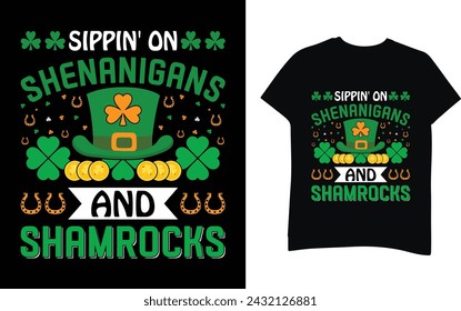 Sippin'on  shenanigans  and  shamrocks St. Patrick`s Day t-shirt design