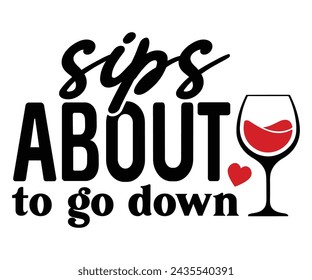 Sips About To Go Down Svg,T-shirt Design,Wine Svg,Drinking Svg,Wine Quotes Svg,Wine Lover,Wine Time Svg,Wine Glass Svg,Funny Wine Svg,Beer Svg,Cut File svg
