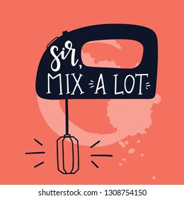 Sir mix a lot Hand drawn inspirational lettering poster. Vector vintage illustration.