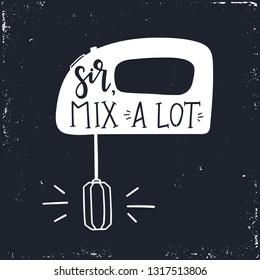 Sir mix a lot Hand drawn typography poster. Conceptual handwritten phrase Home and Family T shirt hand lettered calligraphic design. Inspirational vector