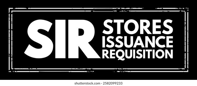 SIR - Stores Issuance Requisition acronym text stamp, business concept background