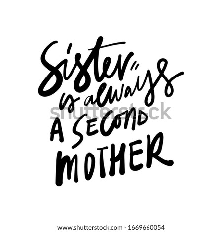 Sister is always a second mother. quote about sisters. Hand lettering illustration