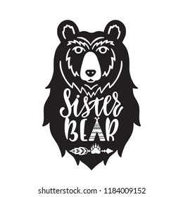 Sister bear. Hand drawn typography phrase with bear head, teepee, paw. Vector illustration isolated on white background.