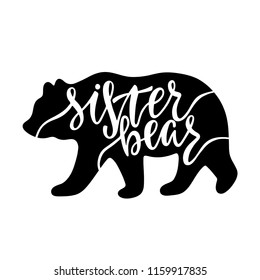 Sister bear. Inspirational quote with bear silhouette. Hand writing calligraphy phrase. Vector illustration isolated for print and poster. Typography design.
