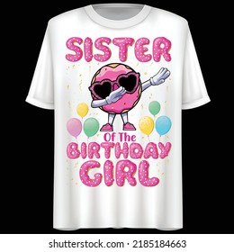 Sister Of The Birthday Girl, Vector illustration, Funny Lettering, T-Shirt design.