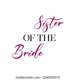  Sister of the bride quotes. Wedding, bachelorette party, hen party or bridal shower handwritten calligraphy card, banner or poster graphic design lettering vector element.