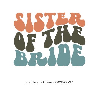 Sister of the bride Wedding quote retro wavy typography sublimation SVG on white background svg