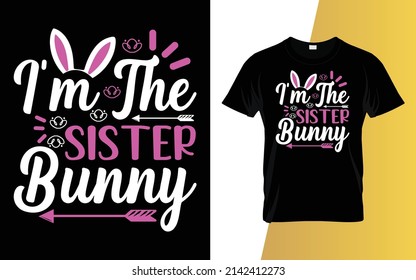 I'm the sister bunny Happy Easter Day T-Shirt Design.