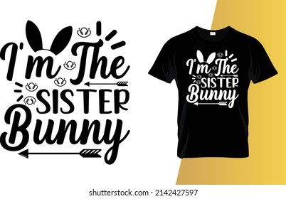 I'm the sister bunny Happy Easter Day T-Shirt Design.