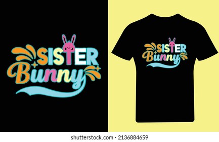 Sister Bunny T-Shirt, Easter Day, Typography T-Shirt, Bunny T-Shirt, Holiday, Happy Easter Day, Vector, Easter, T Shirt, Funny T Shirt, Illustration, Design, T Shirt Design, Egg, Bunny, Rabbit,