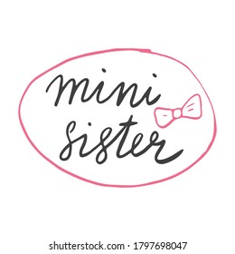 Sister calligraphic Lettering sign, child nursery printable phrase. Vector illustration.