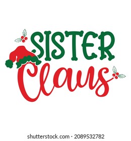 Sister Claus, Funny Christmas Quotes shirt print template, Family Christmas design, Santa Clause hat