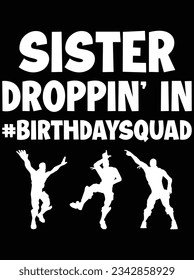 Sister droppin' in birthday squad vector art design, eps file. design file for t-shirt. SVG, EPS cuttable design file