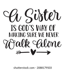 a sister is god's way of making sure we never walk alone backgorund inspirational quotes typography lettering design