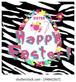sister ! happy Easter! Inscription. Bright shades of flat illustration, doodle.Greeting card with tiger print and egg.Fashionable animal background texture.Easter, religion