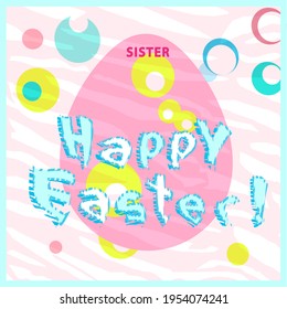 Sister! happy Easter.Inscription. Delicate shade of flat illustration, doodle.Greeting card with tiger print and egg.