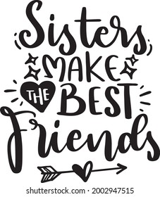 Sister Lettering Quotes Motivational Inspirational Printable Poster Tote Bag Tumbler Mug T Shirt Design Sisters Make The Best Friends