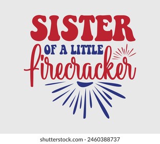 Sister Of A Little Firecracker, The 4th of July National Holiday. Vector Illustration