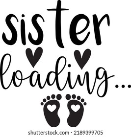 sister loading, new baby svg,announcement,sister to be,Pregnancy svg,New Baby svg,Loading vector design 
 svg