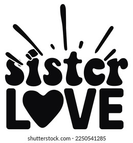 Sister love  Happy Valentine day shirt print template, Valentine Typography design for girls, boys, women, love vibes, valentine gift, lover