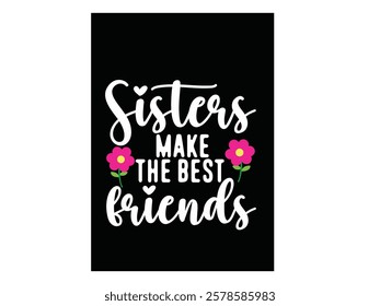 Sister make the best friends, quote T shirt design.