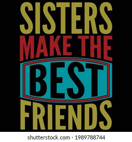 sister make the best friends, typography lettering design, printing for t shirt, banner, poster, mug etc