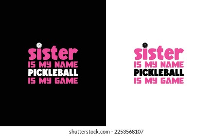 Sister Is My Name Pickleball Is My Game Pickleball Quote T shirt design, typography