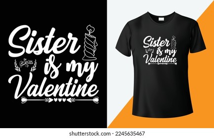 Sister is my valentine, valentines day svg unique t-shirt design. Handwritten typography design and isolated balck background, lettering svg design , love, card print for t-shirt design.