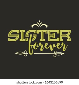Sister Quote. Sister Forever hand drawn vector lettering. Motivation quote. Feminism slogan and background colour. Sister forever.
