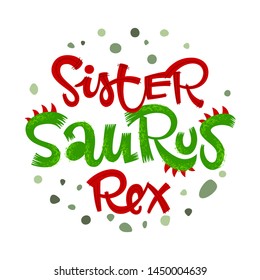 Sister Saurus Rex quote. Fun handdrawn Dinosaur style lettering vector logo. Crest and scales decote text. Green dots decore. Family look, kids party design element.