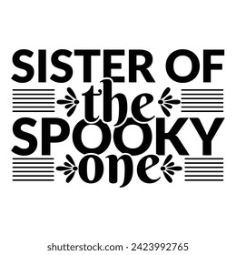 Sister Of The Spooky One - Happy Halloween T shirt Design, Happy Halloween, thanksgiving, fall, pumpkin, Quotes Design, Vector ESP Editable Files, can you download this Design.