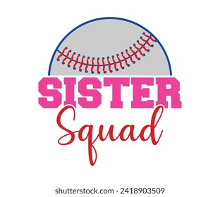 Sister squad T-shirt, Baseball Shirt, Baseball Mom, Softball Shirt, Game Day, Baseball Quote, Cut File For Cricut And Silhouette svg