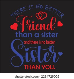 It’s sister thing you understand wouldn’t design There is no better friend then sister   there is no better sister than you  best sister ever design 