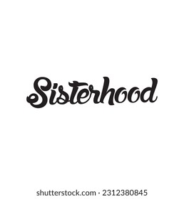 Sisterhood - hand lettering. Black inscription on white background. Vector illustration.