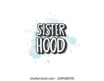 Sisterhood quote with watercolor splash. Handwritten lettering with decoration. Vector concept illustration. 