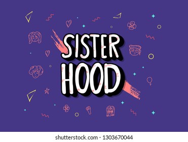Sisterhood quote with woman characters and symbols. Handwritten lettering with decoration. Vector concept illustration. 