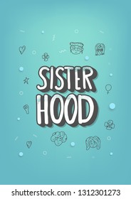 Sisterhood quote with woman characters and symbols. Handwritten lettering with decoration. Vector vertical poster illustration. 