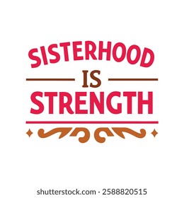 sisterhood is strength   typography calligraphy t-shirt design on white background 