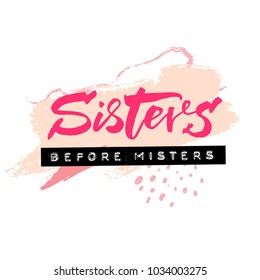 Sisters before misters. Funny feminism caption for printed tees, apparel design and posters. Brush lettering and embossed words on plastic label. Pink pastel colors.