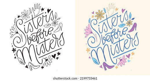 Sisters before misters. Hand drawn funny lettering quote. Inspiration slogan for print and poster design. Cool for t shirt and mug printing.