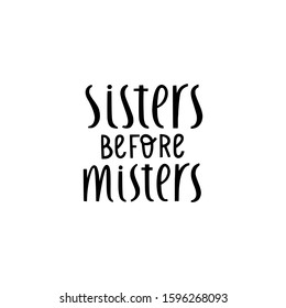 Sisters before misters hand lettering quote. Minimalistic hand drawn vector feminist empowering  phrase suitable for Galentine's day greeting cards, t-shirts, posters. Isolated on white background. 