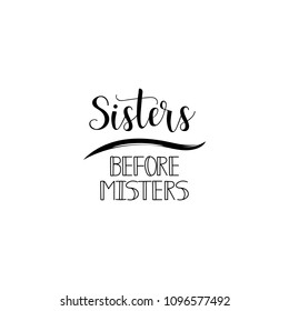 Sisters before misters. Isolated calligraphy lettering. Feminist quote. Graphic design element. Can be used as print for poster, t shirt, postcard.