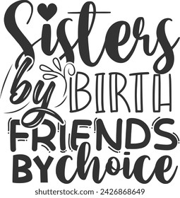 Sisters By Birth Friends By Choice - Sisters Illustration