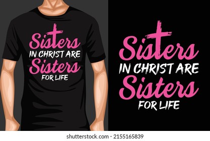 Sisters in christ are sisters for life Typography T-Shirt design