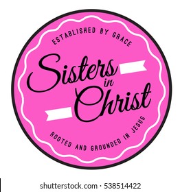 Sisters in Christ World Typography Art Design Printable Emblem with Established by Grace Rooted and grounded in love words in upper and lower arches, black and white in bright pink background