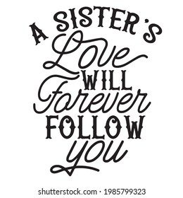 a sister's love will forever follow you background inspirational positive quotes, motivational, typography, lettering design