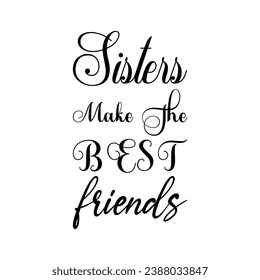 sisters make the best friends black letter quote